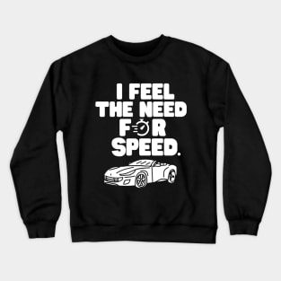 The need for speed Crewneck Sweatshirt